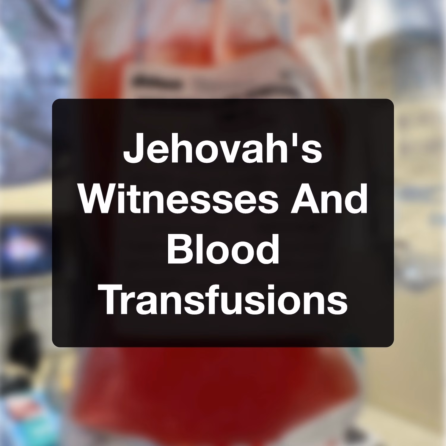 Jehovah’s Witnesses And Blood Transfusions